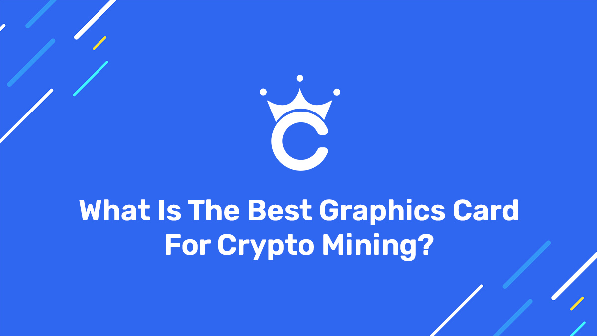 What Is The Best Graphics Card For Crypto Mining? Crypto Mining Best